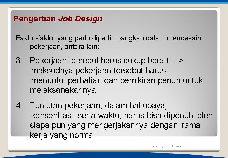 Pengertian Job Design Faktor-faktor yang perlu dipertimbangkan dalam mendesain pekerjaan, antara lain: 3. Pekerjaan