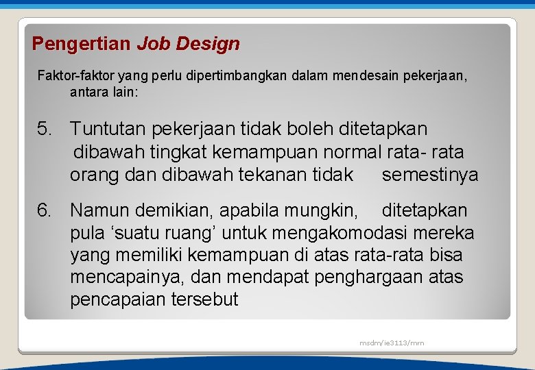 Pengertian Job Design Faktor-faktor yang perlu dipertimbangkan dalam mendesain pekerjaan, antara lain: 5. Tuntutan