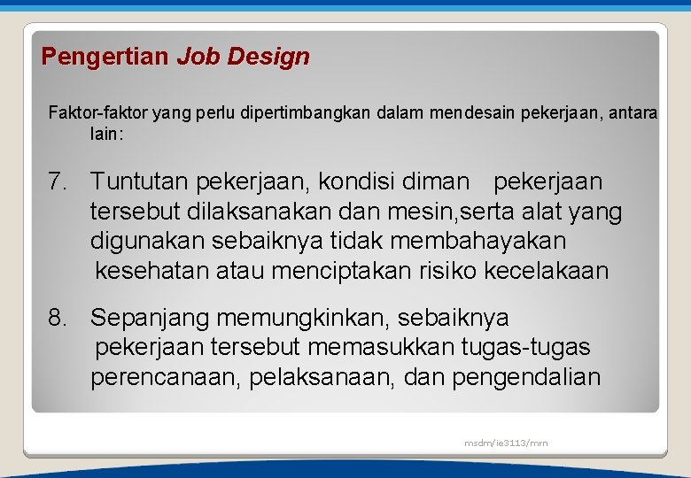 Pengertian Job Design Faktor-faktor yang perlu dipertimbangkan dalam mendesain pekerjaan, antara lain: 7. Tuntutan