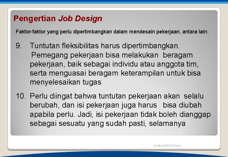 Pengertian Job Design Faktor-faktor yang perlu dipertimbangkan dalam mendesain pekerjaan, antara lain: 9. Tuntutan