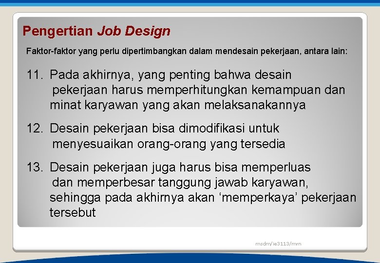 Pengertian Job Design Faktor-faktor yang perlu dipertimbangkan dalam mendesain pekerjaan, antara lain: 11. Pada