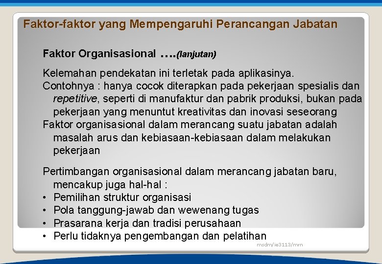 Faktor-faktor yang Mempengaruhi Perancangan Jabatan Faktor Organisasional …. (lanjutan) Kelemahan pendekatan ini terletak pada