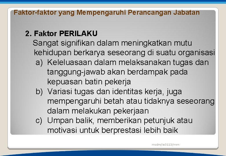 Faktor-faktor yang Mempengaruhi Perancangan Jabatan 2. Faktor PERILAKU Sangat signifikan dalam meningkatkan mutu kehidupan