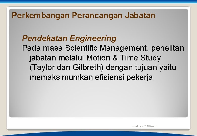 Perkembangan Perancangan Jabatan Pendekatan Engineering Pada masa Scientific Management, penelitan jabatan melalui Motion &