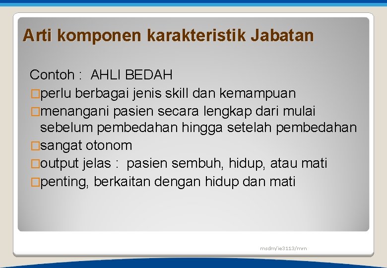 Arti komponen karakteristik Jabatan Contoh : AHLI BEDAH �perlu berbagai jenis skill dan kemampuan