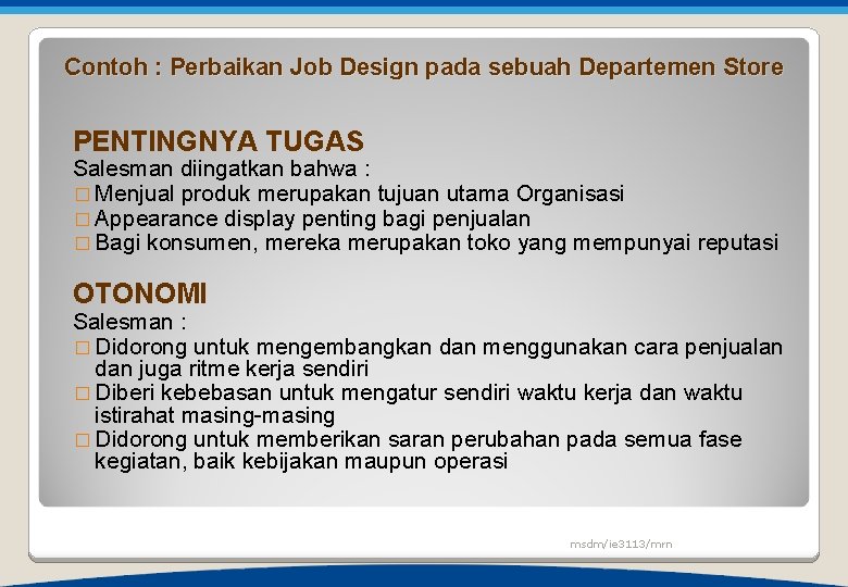 Contoh : Perbaikan Job Design pada sebuah Departemen Store PENTINGNYA TUGAS Salesman diingatkan bahwa