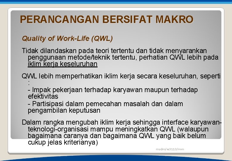 PERANCANGAN BERSIFAT MAKRO Quality of Work-Life (QWL) Tidak dilandaskan pada teori tertentu dan tidak