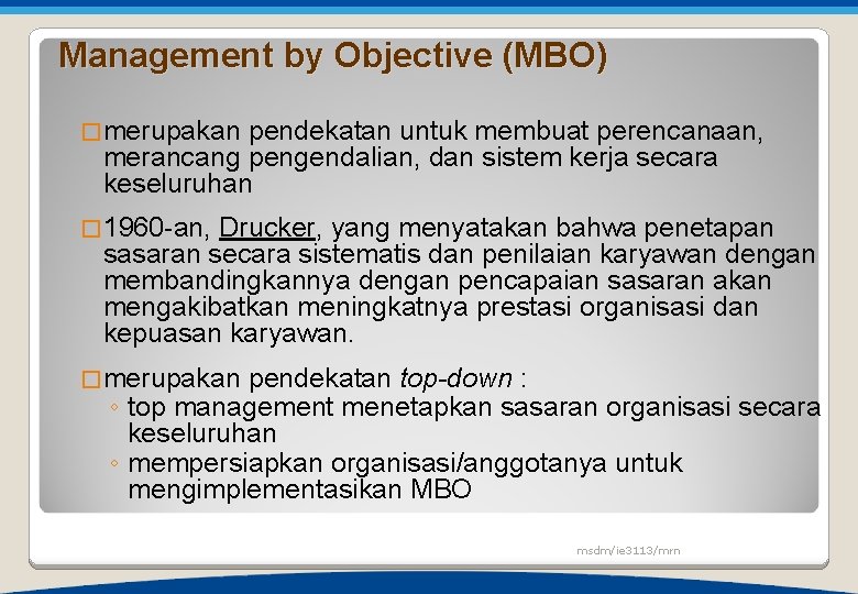 Management by Objective (MBO) �merupakan pendekatan untuk membuat perencanaan, merancang pengendalian, dan sistem kerja
