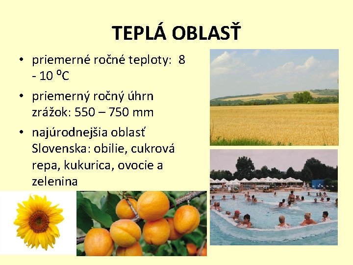 TEPLÁ OBLASŤ • priemerné ročné teploty: 8 - 10 ⁰C • priemerný ročný úhrn