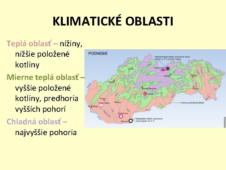 KLIMATICKÉ OBLASTI Teplá oblasť – nížiny, nižšie položené kotliny Mierne teplá oblasť – vyššie