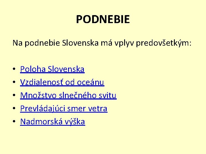 PODNEBIE Na podnebie Slovenska má vplyv predovšetkým: • • • Poloha Slovenska Vzdialenosť od