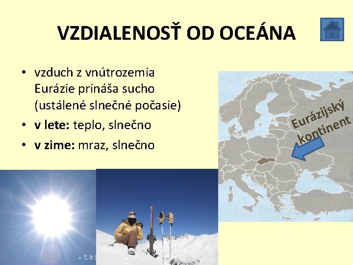 VZDIALENOSŤ OD OCEÁNA • vzduch z vnútrozemia Eurázie prináša sucho (ustálené slnečné počasie) •