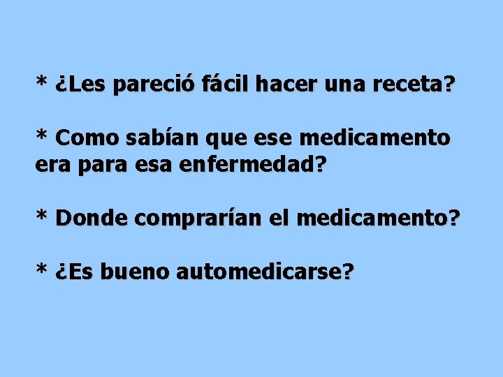 * ¿Les pareció fácil hacer una receta? * Como sabían que ese medicamento era