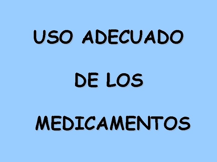 USO ADECUADO DE LOS MEDICAMENTOS 