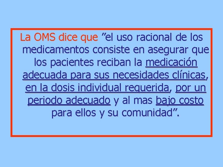 La OMS dice que ”el uso racional de los medicamentos consiste en asegurar que