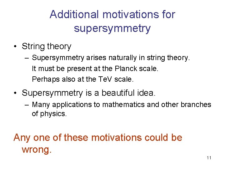 Additional motivations for supersymmetry • String theory – Supersymmetry arises naturally in string theory.