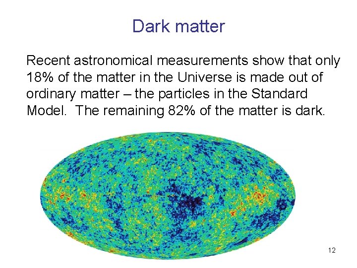 Dark matter Recent astronomical measurements show that only 18% of the matter in the