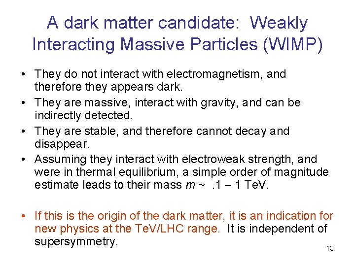 A dark matter candidate: Weakly Interacting Massive Particles (WIMP) • They do not interact