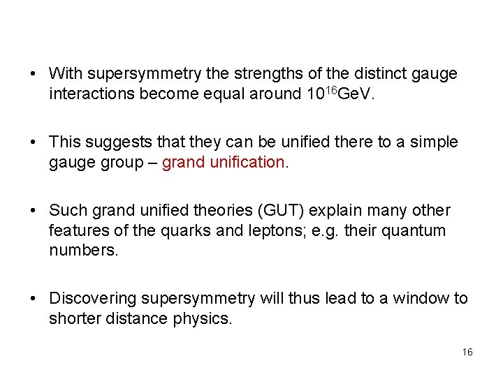  • With supersymmetry the strengths of the distinct gauge interactions become equal around