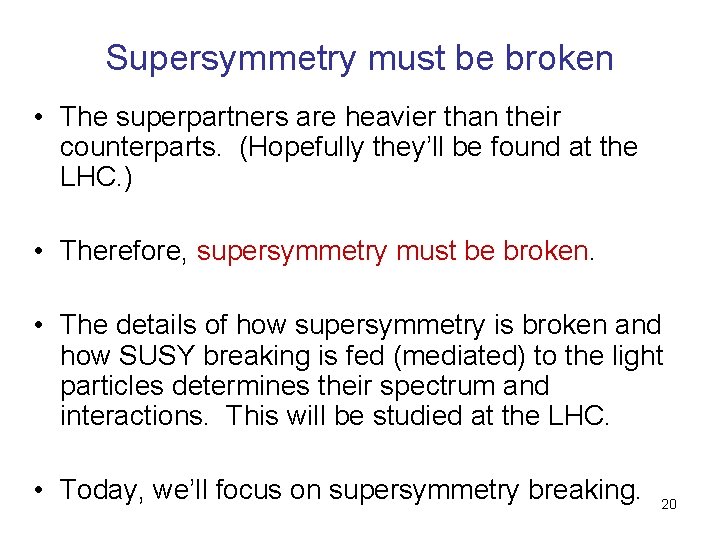 Supersymmetry must be broken • The superpartners are heavier than their counterparts. (Hopefully they’ll