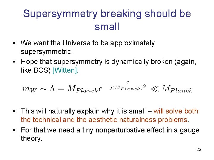 Supersymmetry breaking should be small • We want the Universe to be approximately supersymmetric.