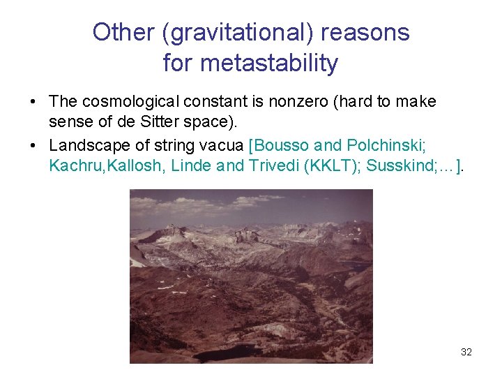 Other (gravitational) reasons for metastability • The cosmological constant is nonzero (hard to make