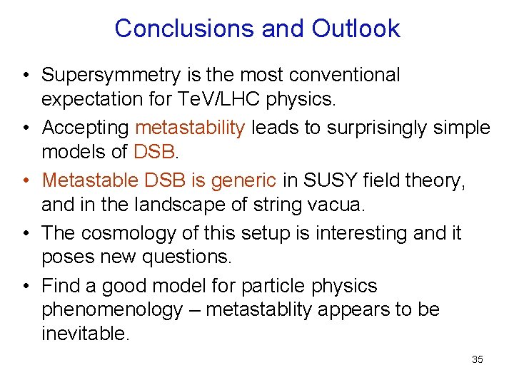Conclusions and Outlook • Supersymmetry is the most conventional expectation for Te. V/LHC physics.