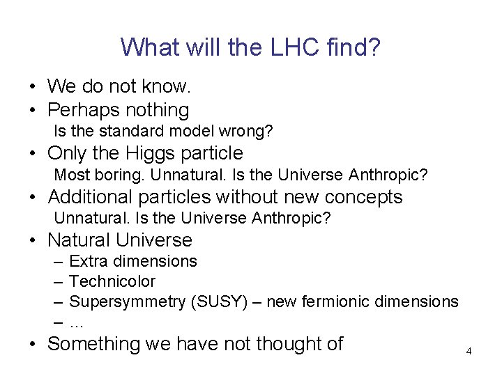 What will the LHC find? • We do not know. • Perhaps nothing Is