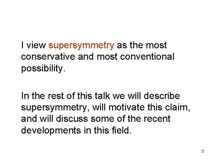 I view supersymmetry as the most conservative and most conventional possibility. In the rest