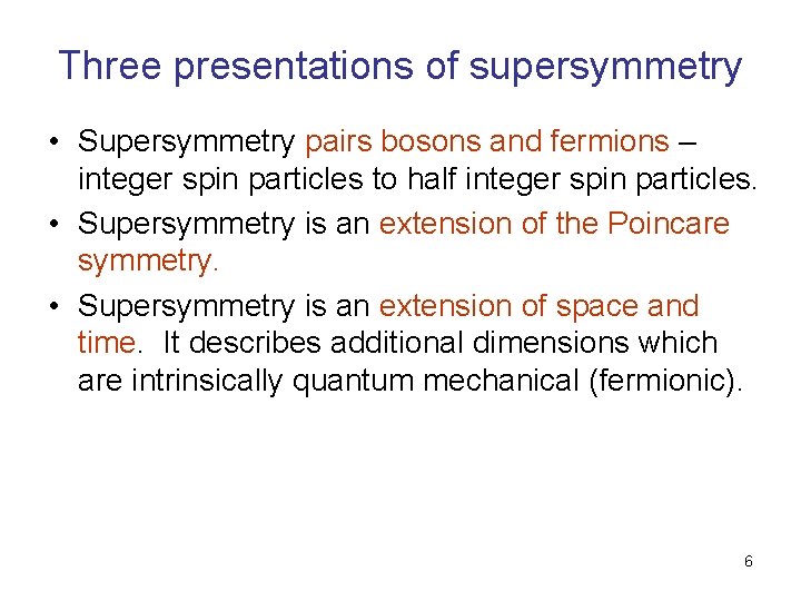 Three presentations of supersymmetry • Supersymmetry pairs bosons and fermions – integer spin particles