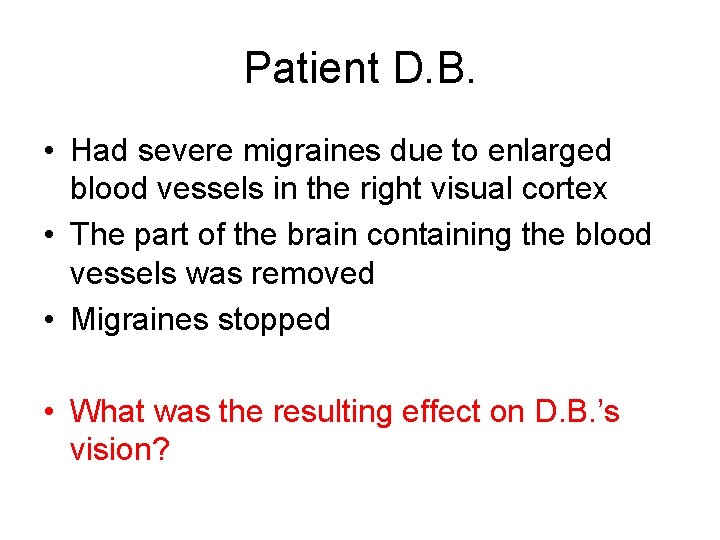 Patient D. B. • Had severe migraines due to enlarged blood vessels in the