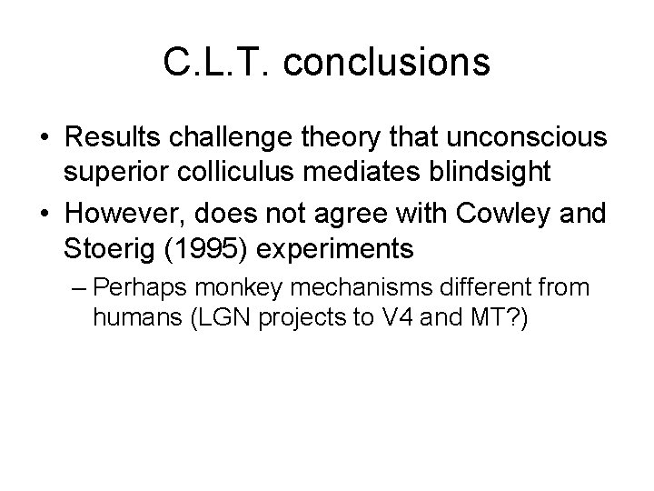 C. L. T. conclusions • Results challenge theory that unconscious superior colliculus mediates blindsight