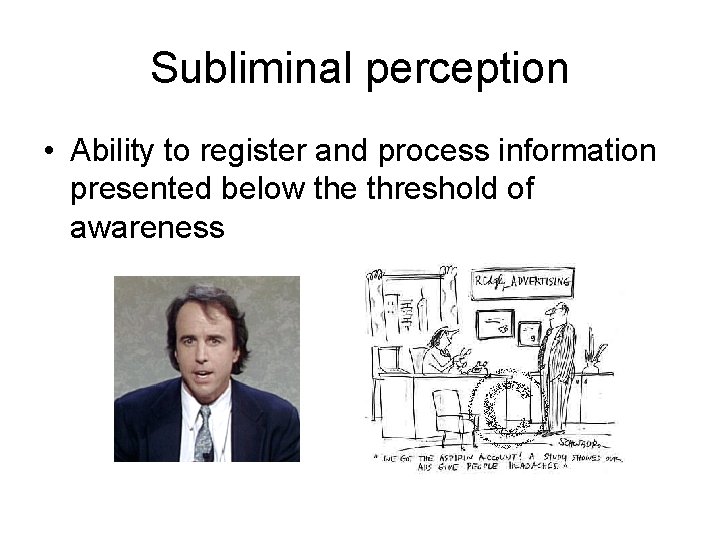 Subliminal perception • Ability to register and process information presented below the threshold of