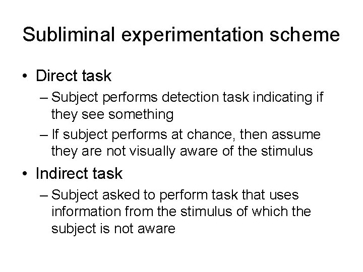 Subliminal experimentation scheme • Direct task – Subject performs detection task indicating if they