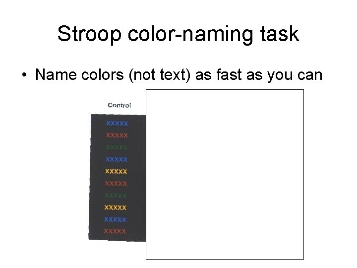Stroop color-naming task • Name colors (not text) as fast as you can 