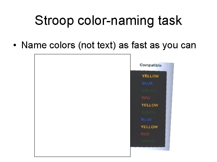 Stroop color-naming task • Name colors (not text) as fast as you can 