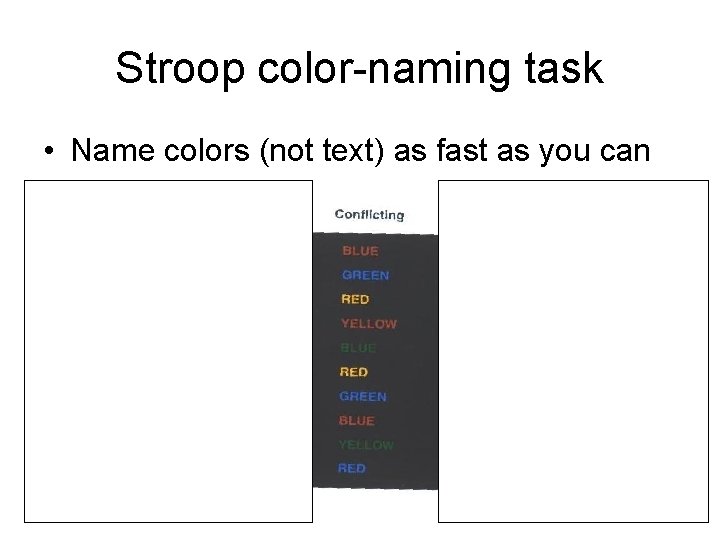 Stroop color-naming task • Name colors (not text) as fast as you can 