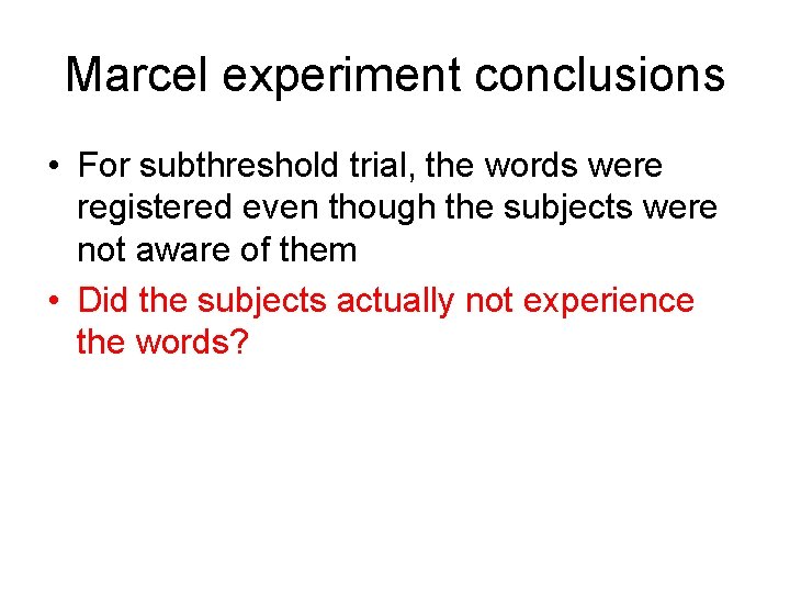 Marcel experiment conclusions • For subthreshold trial, the words were registered even though the