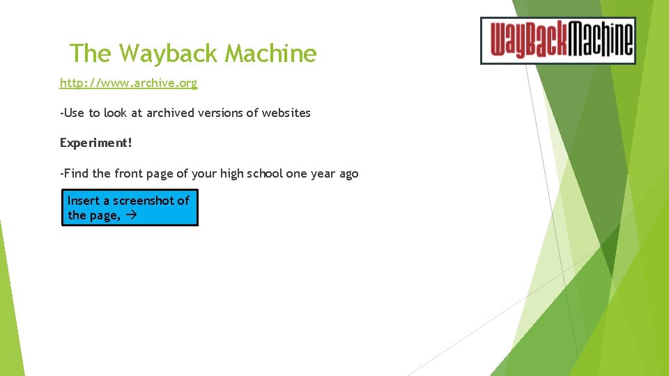 The Wayback Machine http: //www. archive. org -Use to look at archived versions of