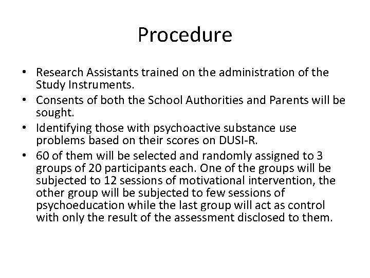 Procedure • Research Assistants trained on the administration of the Study Instruments. • Consents