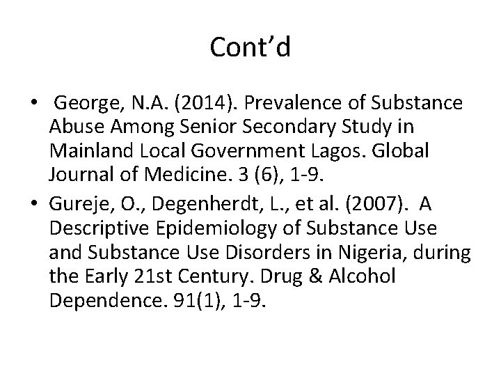 Cont’d • George, N. A. (2014). Prevalence of Substance Abuse Among Senior Secondary Study