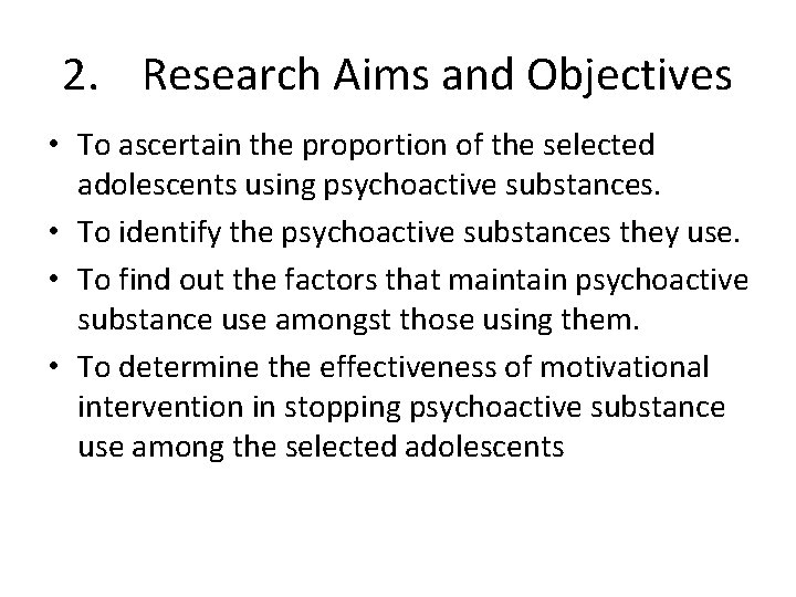 2. Research Aims and Objectives • To ascertain the proportion of the selected adolescents