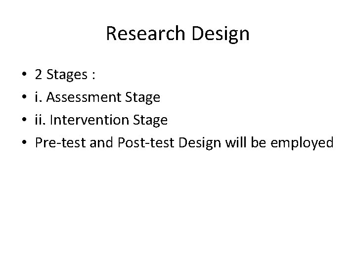 Research Design • • 2 Stages : i. Assessment Stage ii. Intervention Stage Pre-test