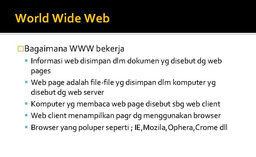 World Wide Web �Bagaimana WWW bekerja Informasi web disimpan dlm dokumen yg disebut dg