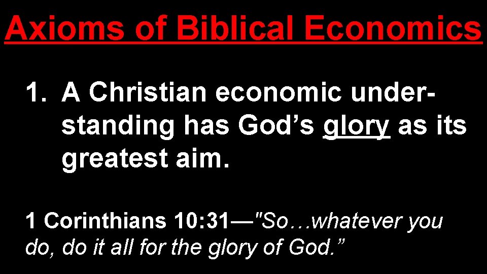 Axioms of Biblical Economics 1. A Christian economic understanding has God’s glory as its