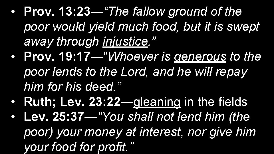  • Prov. 13: 23—“The fallow ground of the poor would yield much food,