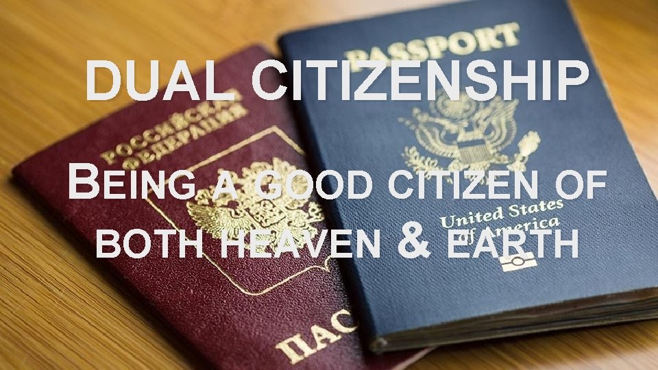DUAL CITIZENSHIP BEING A GOOD CITIZEN OF BOTH HEAVEN & EARTH 