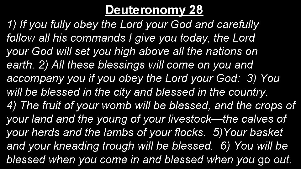 Deuteronomy 28 1) If you fully obey the Lord your God and carefully follow