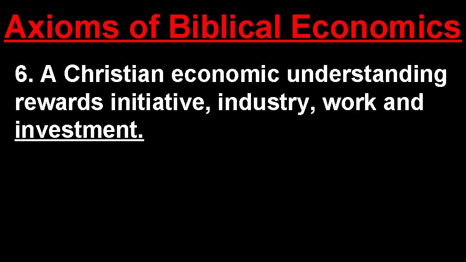 Axioms of Biblical Economics 6. A Christian economic understanding rewards initiative, industry, work and