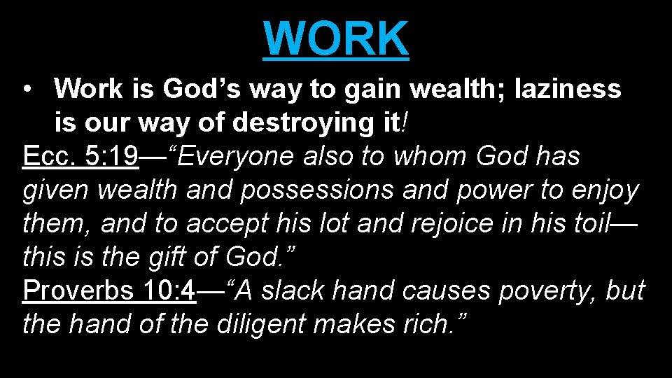 WORK • Work is God’s way to gain wealth; laziness is our way of